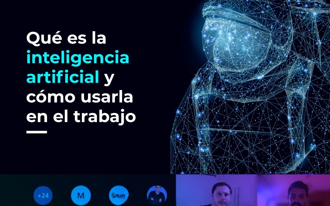 ¿Qué es la inteligencia artificial y cómo usarla en el trabajo?